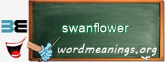 WordMeaning blackboard for swanflower